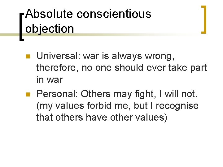 Absolute conscientious objection n n Universal: war is always wrong, therefore, no one should