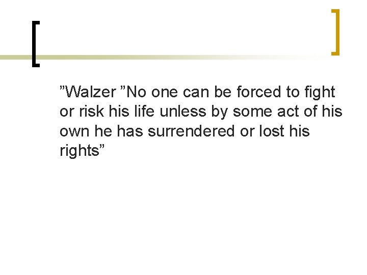 ”Walzer ”No one can be forced to fight or risk his life unless by