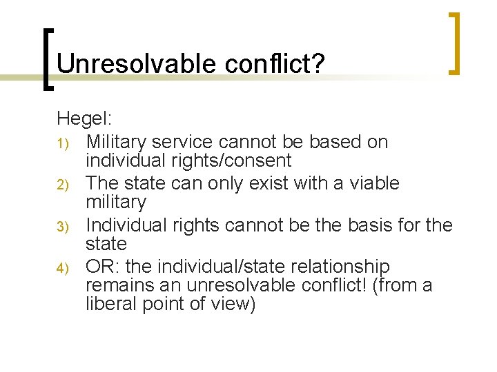 Unresolvable conflict? Hegel: 1) Military service cannot be based on individual rights/consent 2) The