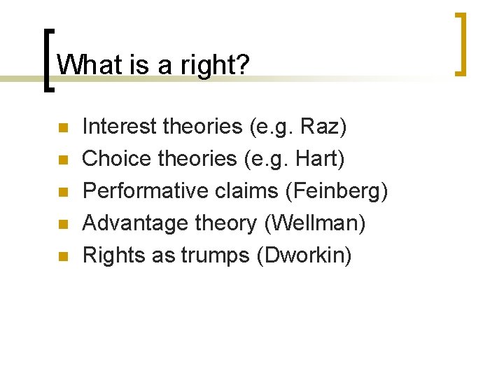 What is a right? n n n Interest theories (e. g. Raz) Choice theories