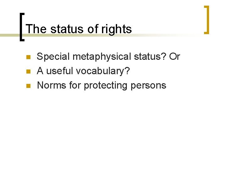 The status of rights n n n Special metaphysical status? Or A useful vocabulary?
