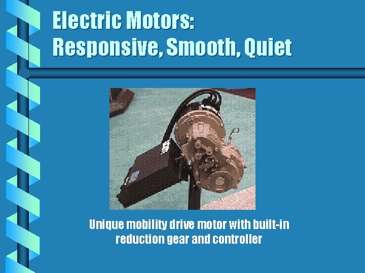 Electric Motors: Responsive, Smooth, Quiet Unique mobility drive motor with built-in reduction gear and Electric Motors: Responsive, Smooth, Quiet Unique mobility drive motor with built-in reduction gear and