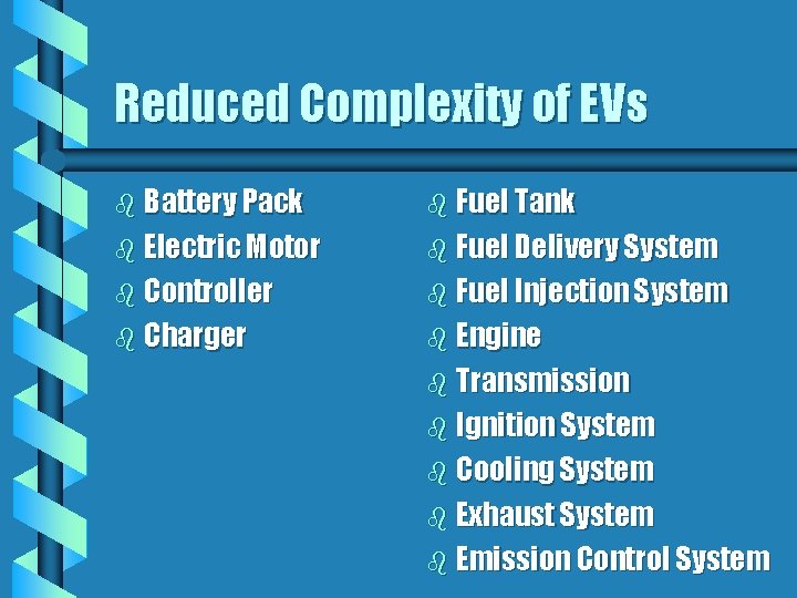 Reduced Complexity of EVs b Battery Pack b Fuel Tank b Electric Motor b Reduced Complexity of EVs b Battery Pack b Fuel Tank b Electric Motor b