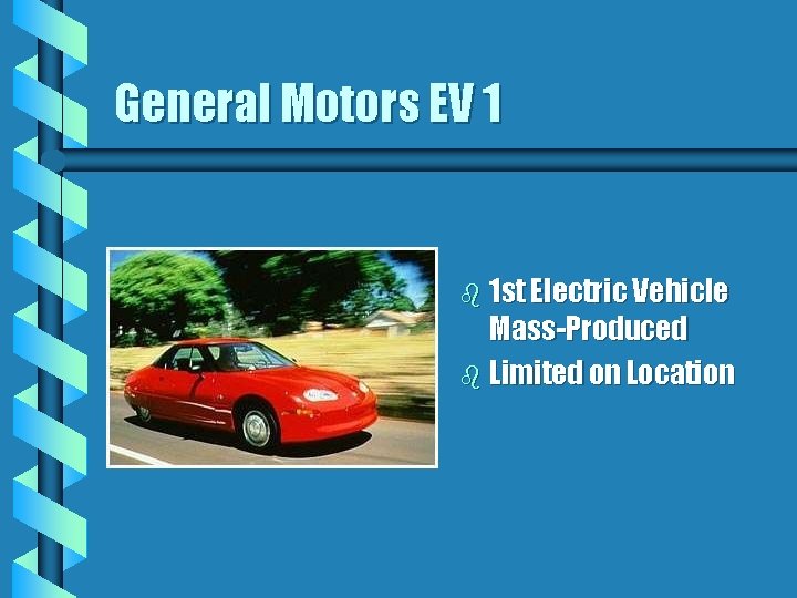 General Motors EV 1 b 1 st Electric Vehicle Mass-Produced b Limited on Location General Motors EV 1 b 1 st Electric Vehicle Mass-Produced b Limited on Location