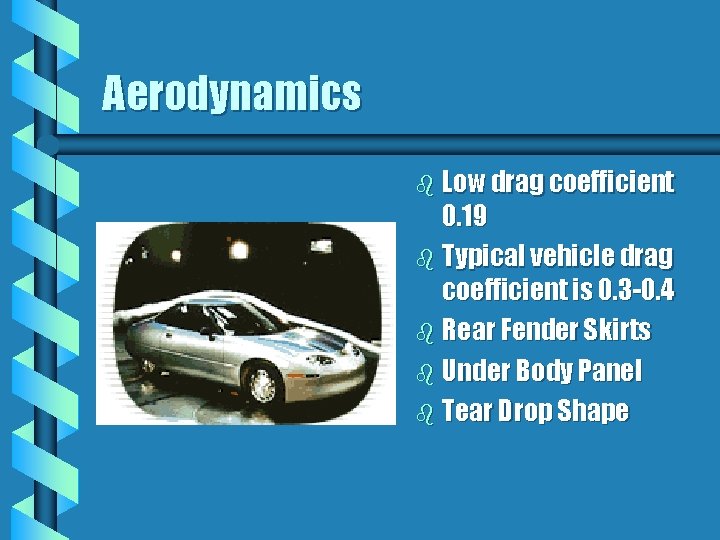 Aerodynamics b Low drag coefficient 0. 19 b Typical vehicle drag coefficient is 0. Aerodynamics b Low drag coefficient 0. 19 b Typical vehicle drag coefficient is 0.