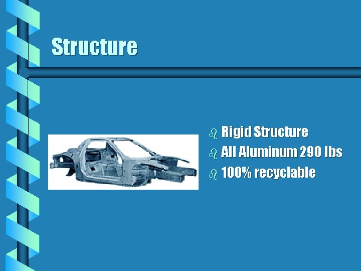 Structure b Rigid Structure b All Aluminum 290 lbs b 100% recyclable Structure b Rigid Structure b All Aluminum 290 lbs b 100% recyclable