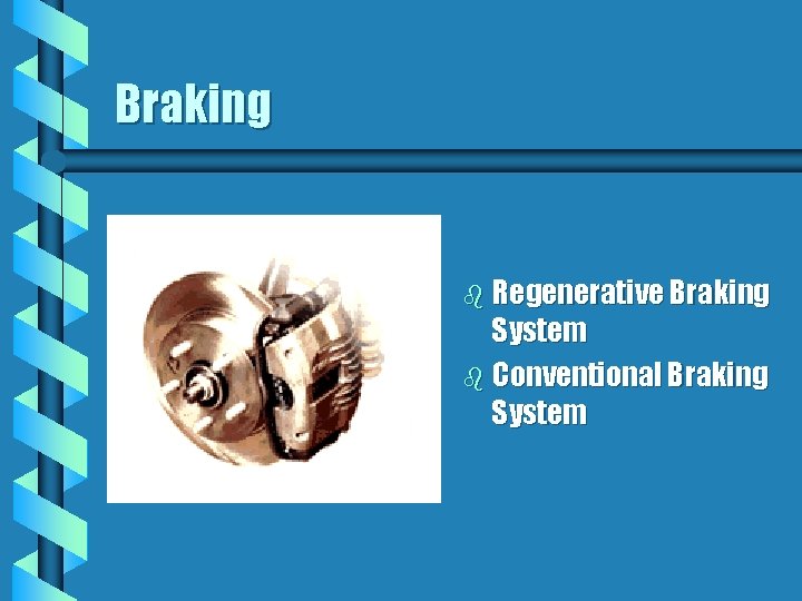 Braking b Regenerative Braking System b Conventional Braking System Braking b Regenerative Braking System b Conventional Braking System
