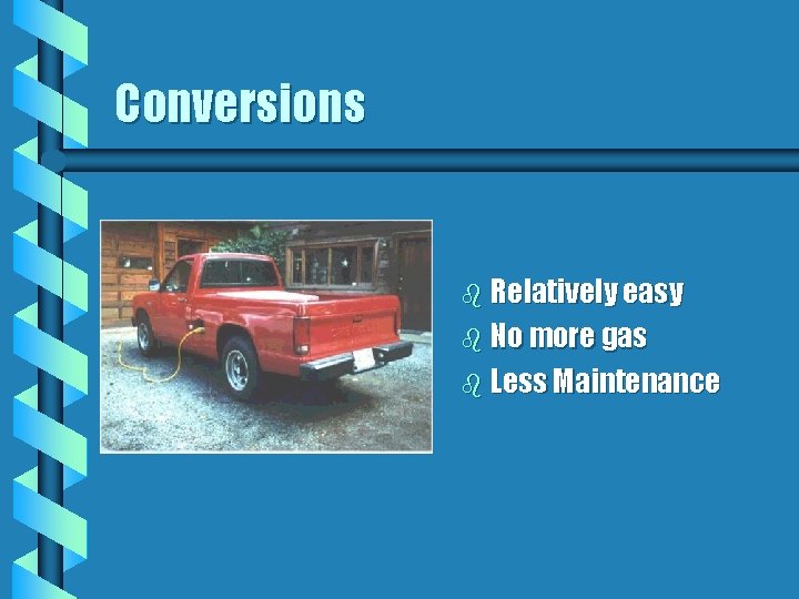 Conversions b Relatively easy b No more gas b Less Maintenance Conversions b Relatively easy b No more gas b Less Maintenance