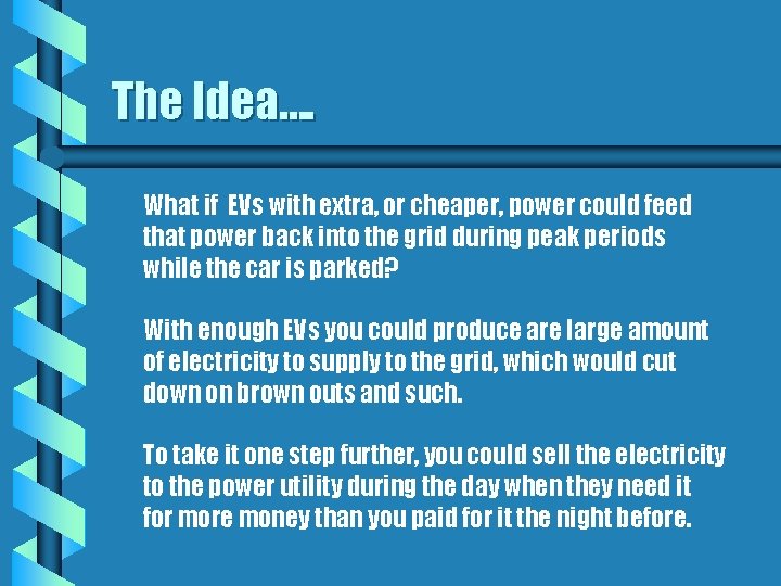 The Idea…. What if EVs with extra, or cheaper, power could feed that power The Idea…. What if EVs with extra, or cheaper, power could feed that power