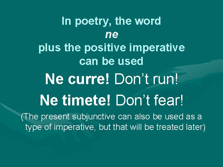 In poetry, the word ne plus the positive imperative can be used Ne curre!