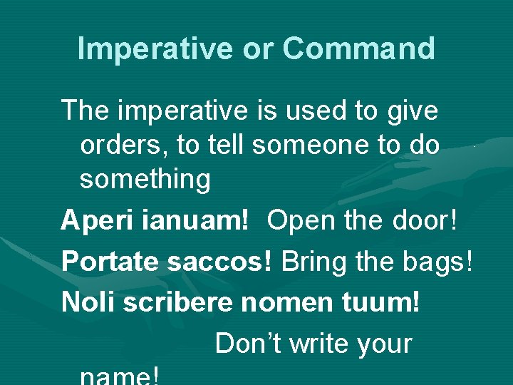 Imperative or Command The imperative is used to give orders, to tell someone to