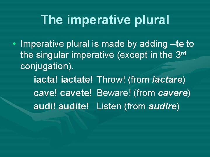 The imperative plural • Imperative plural is made by adding –te to the singular
