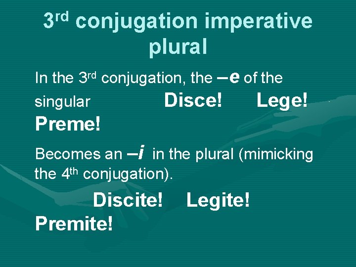 rd 3 conjugation imperative plural In the 3 rd conjugation, the –e of the