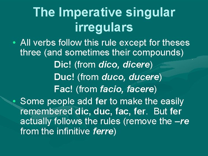 The Imperative singular irregulars • All verbs follow this rule except for theses three