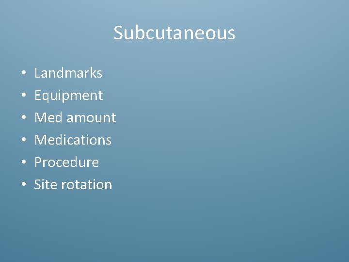 Subcutaneous • • • Landmarks Equipment Med amount Medications Procedure Site rotation 