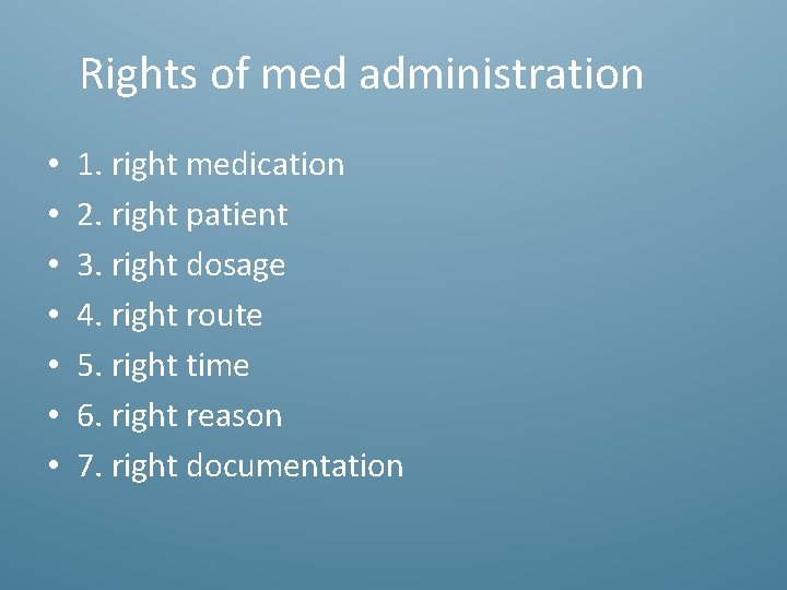 Rights of med administration • • 1. right medication 2. right patient 3. right