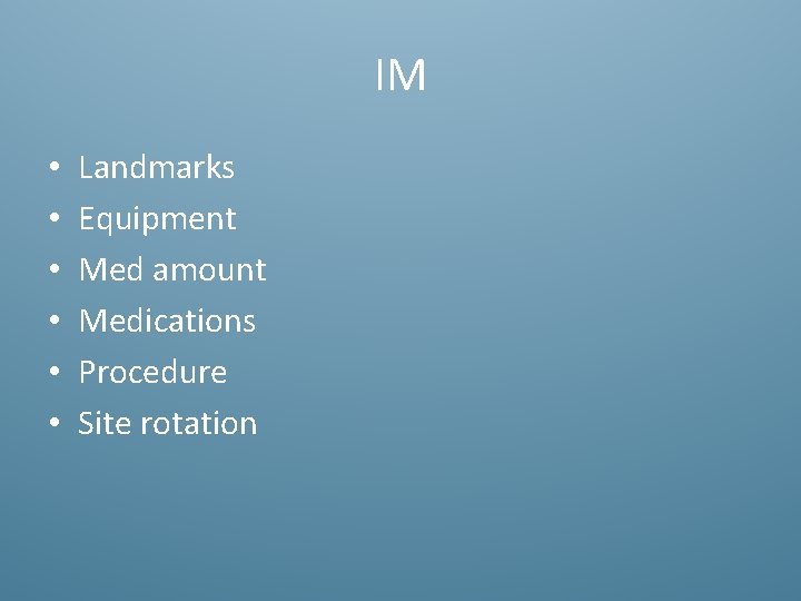 IM • • • Landmarks Equipment Med amount Medications Procedure Site rotation 