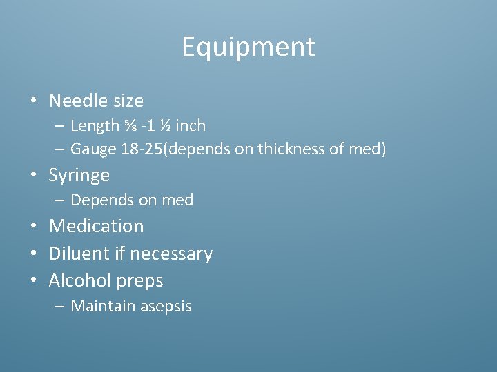 Equipment • Needle size – Length ⅝ -1 ½ inch – Gauge 18 -25(depends