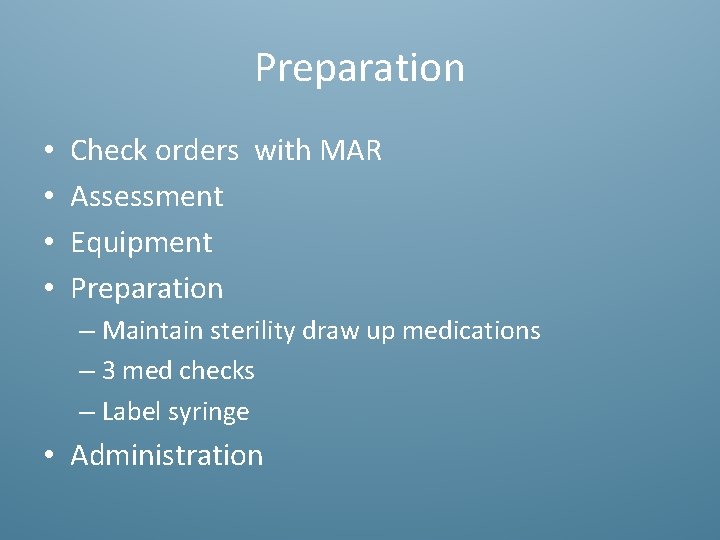 Preparation • • Check orders with MAR Assessment Equipment Preparation – Maintain sterility draw