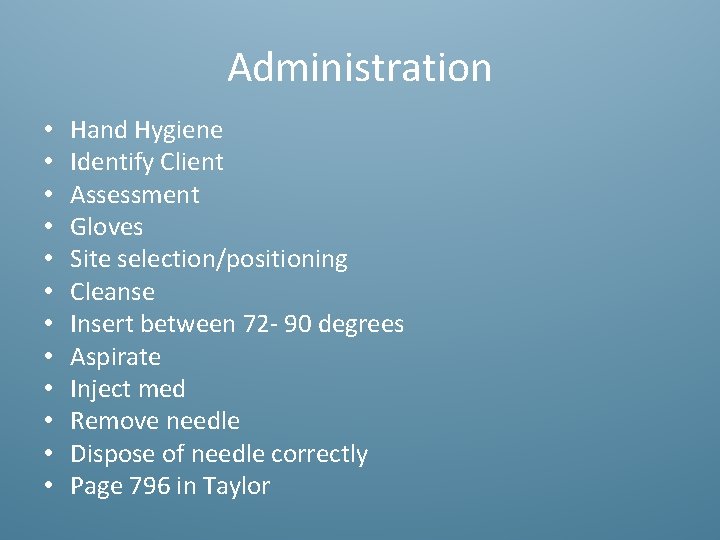 Administration • • • Hand Hygiene Identify Client Assessment Gloves Site selection/positioning Cleanse Insert