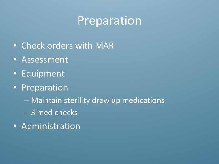 Preparation • • Check orders with MAR Assessment Equipment Preparation – Maintain sterility draw