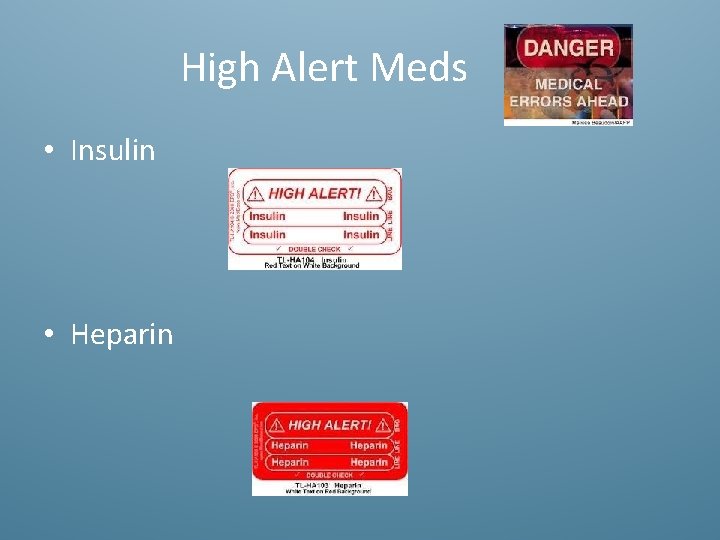 High Alert Meds • Insulin • Heparin 