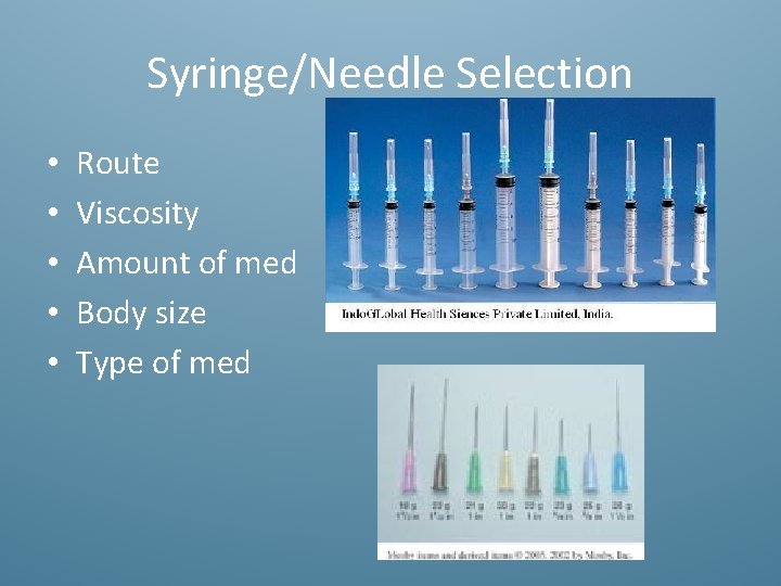 Syringe/Needle Selection • • • Route Viscosity Amount of med Body size Type of