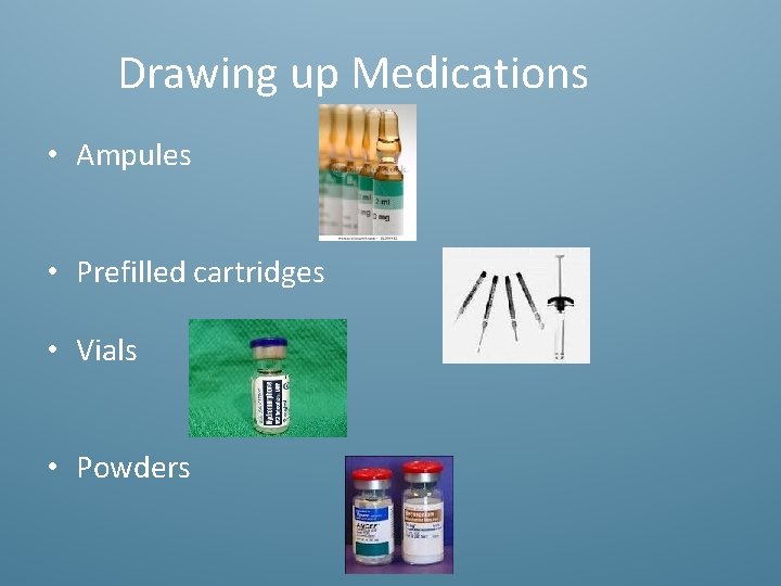 Drawing up Medications • Ampules • Prefilled cartridges • Vials • Powders 