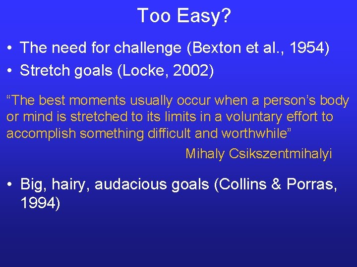 Too Easy? • The need for challenge (Bexton et al. , 1954) • Stretch
