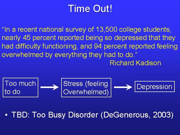 Time Out! “In a recent national survey of 13, 500 college students, nearly 45