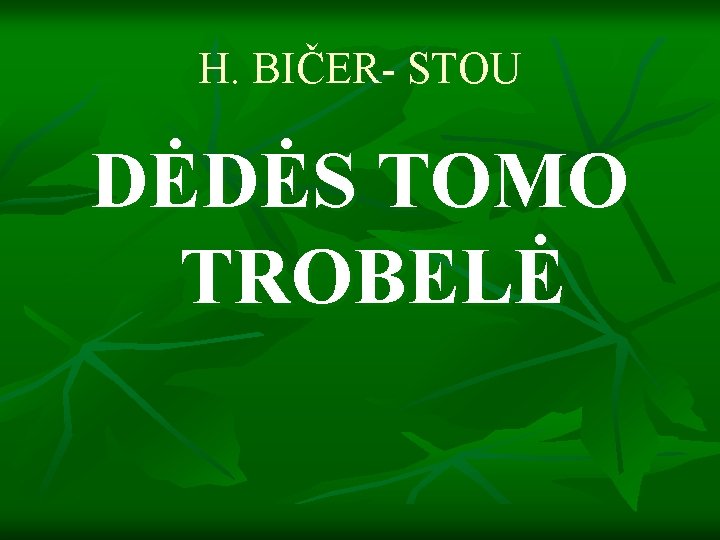 H. BIČER- STOU DĖDĖS TOMO TROBELĖ 