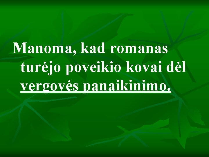 Manoma, kad romanas turėjo poveikio kovai dėl vergovės panaikinimo. 