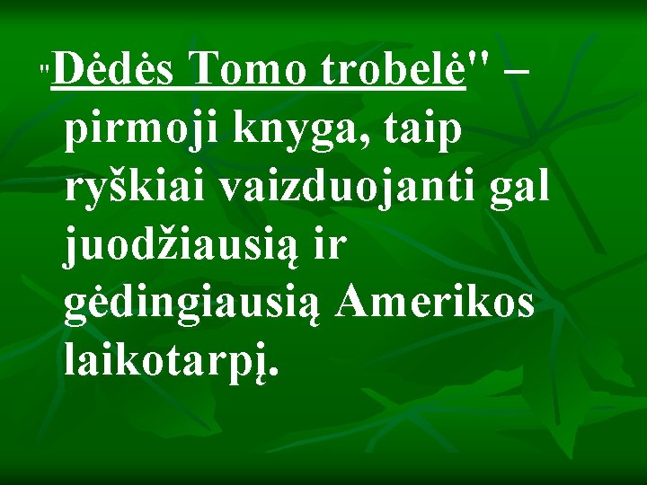 Dėdės Tomo trobelė" – pirmoji knyga, taip ryškiai vaizduojanti gal juodžiausią ir gėdingiausią Amerikos