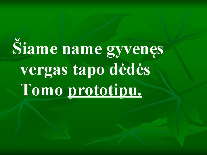 Šiame name gyvenęs vergas tapo dėdės Tomo prototipu. 