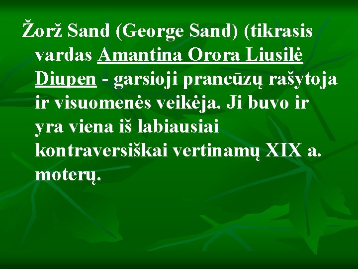 Žorž Sand (George Sand) (tikrasis vardas Amantina Orora Liusilė Diupen - garsioji prancūzų rašytoja