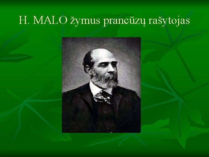 H. MALO žymus prancūzų rašytojas H. MALO žymus prancūzų rašytojas