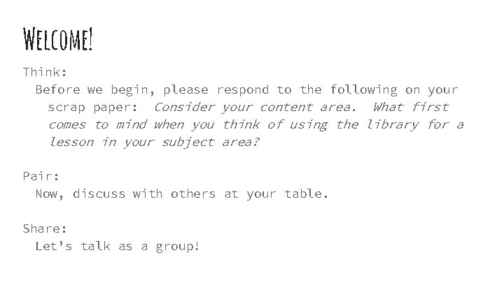 Welcome! Think: Before we begin, please respond to the following on your scrap paper: