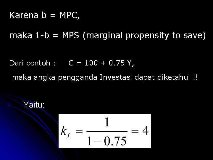 Karena b = MPC, maka 1 -b = MPS (marginal propensity to save) Dari