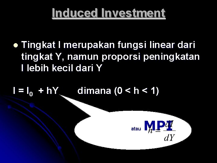 Induced Investment l Tingkat I merupakan fungsi linear dari tingkat Y, namun proporsi peningkatan