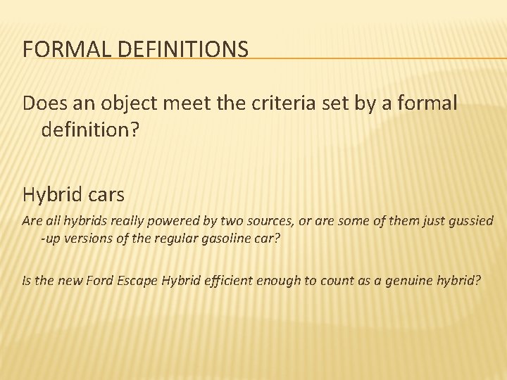FORMAL DEFINITIONS Does an object meet the criteria set by a formal definition? Hybrid