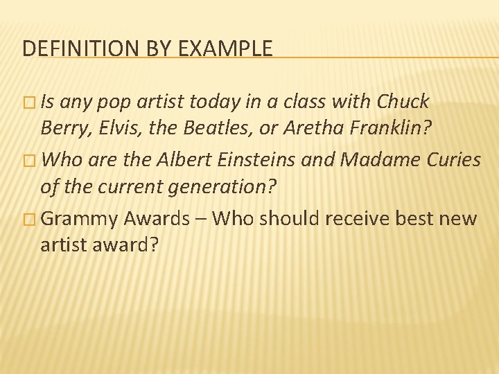 DEFINITION BY EXAMPLE � Is any pop artist today in a class with Chuck