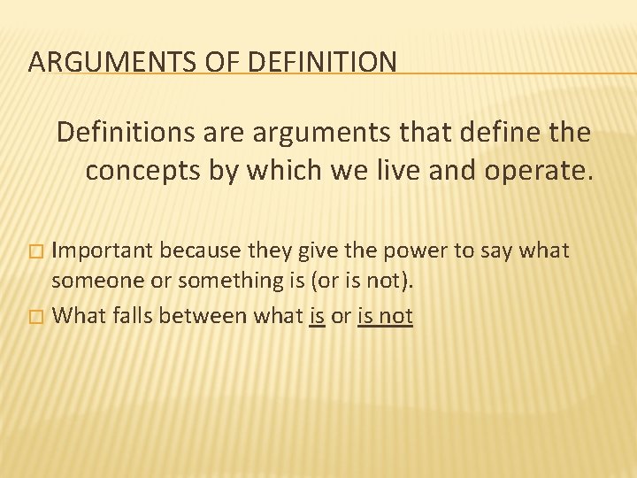 ARGUMENTS OF DEFINITION Definitions are arguments that define the concepts by which we live