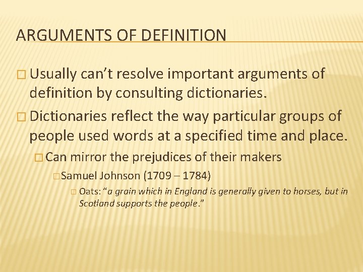 ARGUMENTS OF DEFINITION � Usually can’t resolve important arguments of definition by consulting dictionaries.