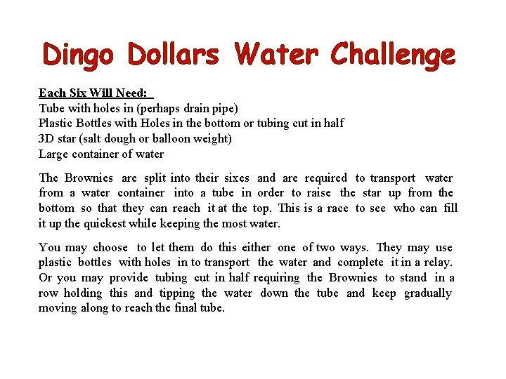 Dingo Dollars Water Challenge Each Six Will Need: Tube with holes in (perhaps drain