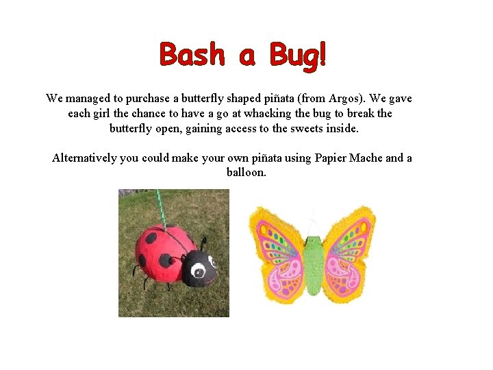 Bash a Bug! We managed to purchase a butterfly shaped piñata (from Argos). We