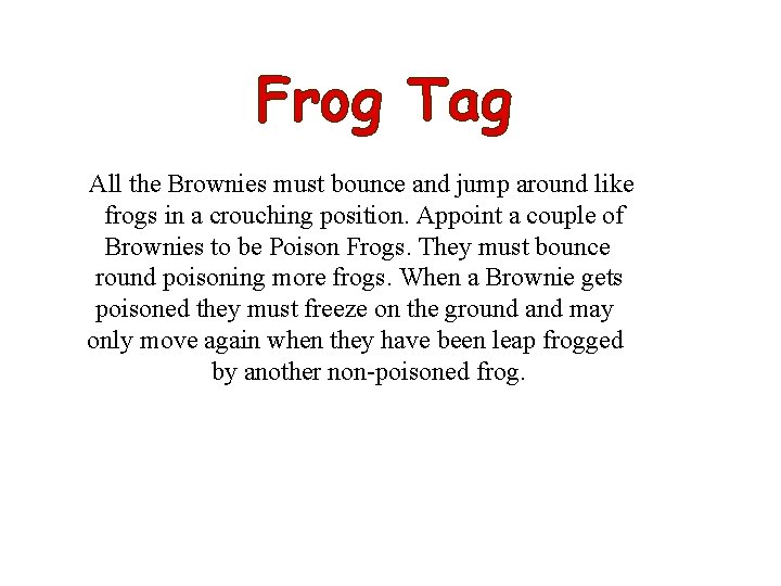 Frog Tag All the Brownies must bounce and jump around like frogs in a
