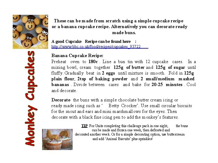 These can be made from scratch using a simple cupcake recipe or a banana