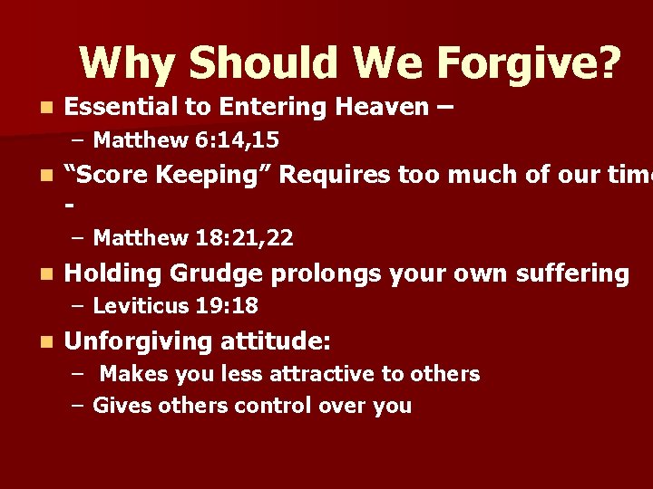 Why Should We Forgive? n Essential to Entering Heaven – – Matthew 6: 14,