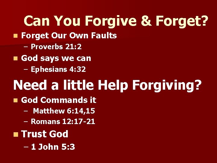 Can You Forgive & Forget? n Forget Our Own Faults – Proverbs 21: 2