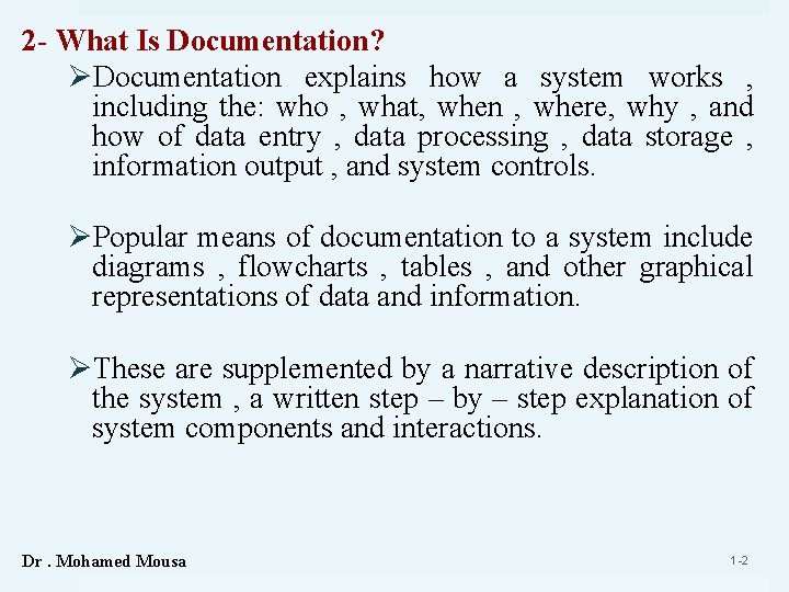 2 - What Is Documentation? ØDocumentation explains how a system works , including the: